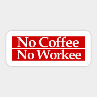 no coffee no workee Sticker